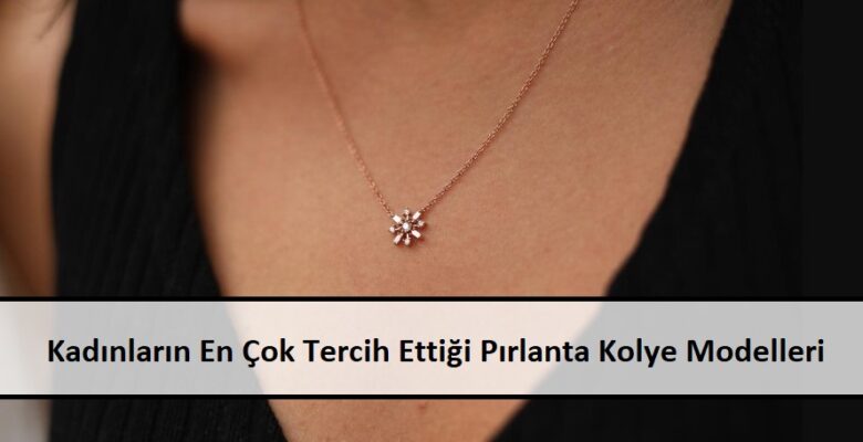 Kadınların En Çok Tercih Ettiği Pırlanta Kolye Modelleri